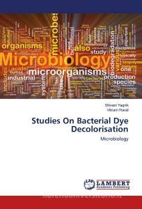 Studies On Bacterial Dye Decolorisation di Shivani Yagnik, Vikram Raval edito da LAP Lambert Academic Publishing