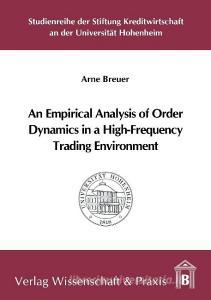 An Empirical Analysis of Order Dynamics in a High Frequency Trading Environment di Arne Breuer edito da Wissenschaft & Praxis