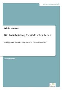 Die Entscheidung für städtisches Leben di Kristin Lehmann edito da Diplom.de