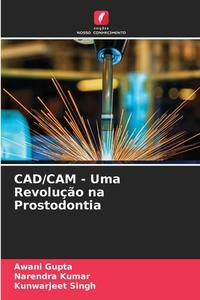CAD/CAM - Uma Revolução na Prostodontia di Awani Gupta, Narendra Kumar, Kunwarjeet Singh edito da Edições Nosso Conhecimento