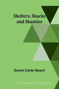 Shelters, Shacks and Shanties di Daniel Carter Beard edito da ALPHA ED
