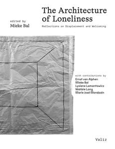 The Architecture of Loneliness di Mieke Bal edito da Valiz