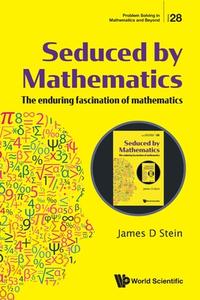Seduced by Mathematics di James D. Stein edito da WORLD SCIENTIFIC PUB CO INC