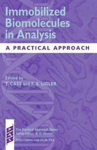 Immobilized Biomolecules in Analysis: A Practical Approach di Tony Cass edito da OXFORD UNIV PR
