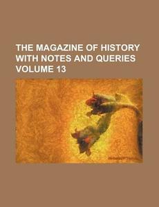 The Magazine Of History With Notes And Queries di William Abbatt, Anonymous edito da General Books Llc