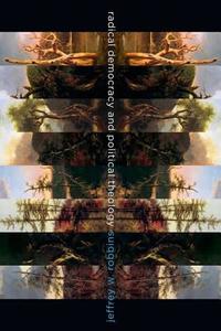 Radical Democracy and Political Theology di Jeffrey Robbins edito da Columbia University Press