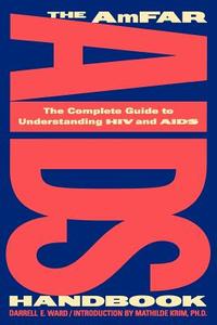 The Amfar AIDS Handbook: The Complete Guide to Understanding HIV and AIDS di Darrell Ward edito da W W NORTON & CO