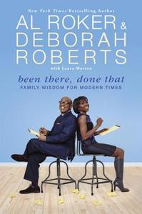 Been There, Done That: Family Wisdom for Modern Times di Al Roker, Deborah Roberts, Laura Morton edito da NEW AMER LIB