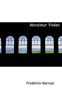 Monsieur Violet di Captain Frederick Marryat edito da Bibliolife