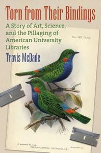 Torn from Their Bindings: A Story of Art, Science, and the Pillaging of American University Libraries di Travis McDade edito da UNIV PR OF KANSAS