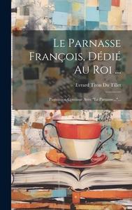Le Parnasse François, Dédié Au Roi ...: Pagination Continue Avec "le Parnasse..."... edito da LEGARE STREET PR