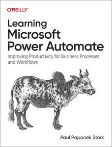 Learning Microsoft Power Automate: Improving Productivity for Business Processes and Workflows di Paul Stork edito da OREILLY MEDIA