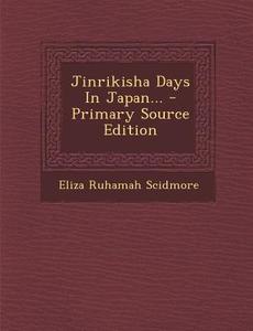 Jinrikisha Days in Japan... di Eliza Ruhamah Scidmore edito da Nabu Press