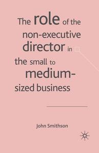 The Role of the Non-Executive Director in the Small to Medium Sized Businesses di J. Smithson edito da Palgrave Macmillan