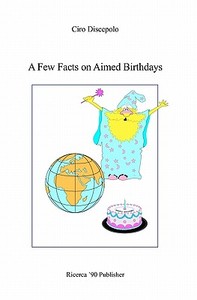 A Few Facts on Aimed Birthdays di Ciro Discepolo edito da Createspace