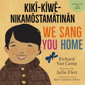 We Sang You Home / Kikî-Kîwê-Nikamôstamâtinân di Richard Van Camp edito da ORCA BOOK PUBL