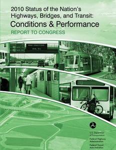 2010 Status of the Nation's Highways, Bridges and Transit: Conditions & Performance: Report to Congress di U. S. Department of Transportation edito da Createspace