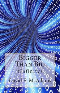 Bigger Than Big: Infinity di David E. McAdams edito da Createspace