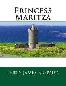 Princess Maritza di Percy James Brebner edito da Createspace