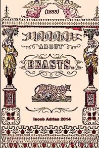 Book about Beasts (1855) di Iacob Adrian edito da Createspace