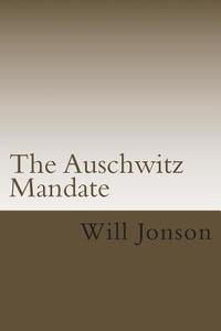 The Auschwitz Mandate di Will Jonson edito da Createspace