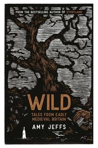 Wild: Tales from Early Medieval Britain di Amy Jeffs edito da ANDREWS & MCMEEL
