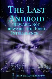 The Last Android di Ronnie Shantz/Robinson edito da Lulu.com