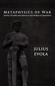 Metaphysics of War di Julius Evola edito da ARKTOS MEDIA LTD