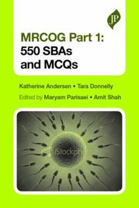 Mrcog Part 1: 550 Sbas And Mcqs di Katherine Andersen, Tara Woodward edito da Jp Medical Ltd