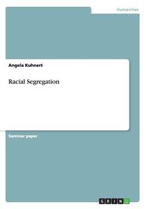 Racial Segregation di Angela Kuhnert edito da Grin Verlag Gmbh
