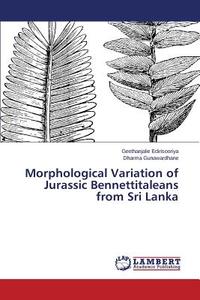 Morphological Variation of Jurassic Bennettitaleans from Sri Lanka di Geethanjalie Edirisooriya, H. A. Dharmagunawardhane edito da LAP Lambert Academic Publishing