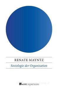 Soziologie der Organisation di Renate Mayntz edito da Rowohlt Repertoire