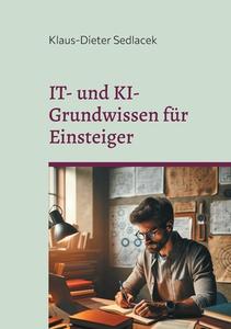IT- und KI-Grundwissen für Einsteiger di Klaus-Dieter Sedlacek edito da Books on Demand
