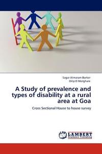 A Study of prevalence and types of disability at a rural area at Goa di Sagar Atmaram Borker, Dilip D Motghare edito da LAP Lambert Acad. Publ.