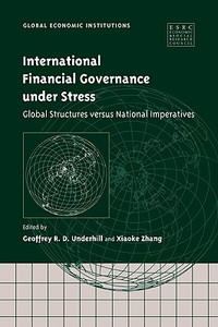 International Financial Governance Under Stress di Geoffrey R. D. Underhill, Xiaoke Zhang edito da Cambridge University Press