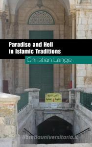 Paradise and Hell in Islamic Traditions di Christian Lange edito da Cambridge University Press