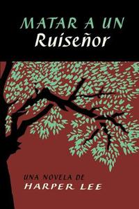 Matar a Un Ruiseñor (to Kill a Mockingbird - Spanish Edition) di Harper Lee edito da HARPERCOLLINS