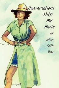 Conversations with My Muse di Julian Keith Rose edito da AUTHORHOUSE