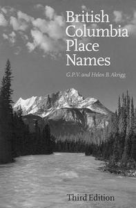 British Columbia Place Names di G. P. V. Akrigg edito da University of British Columbia Press