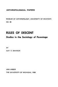 Rules of Descent: Studies in the Sociology of Parentage di Guy E. Swanson edito da U OF M MUSEUM ANTHRO ARCHAELOG