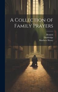 A Collection of Family Prayers di Samuel Palmer, Richard Baxter, Bennett Bennett edito da LEGARE STREET PR