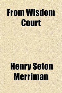 From Wisdom Court di Henry Seton Merriman edito da General Books