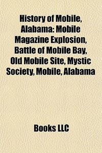 History Of Mobile, Alabama: Mobile Magaz di Books Llc edito da Books LLC, Wiki Series