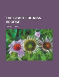 The Beautiful Miss Brooke di Louis Zangwill edito da Rarebooksclub.com