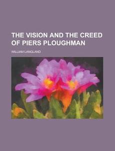 The Vision and the Creed of Piers Ploughman di William Langland edito da Rarebooksclub.com