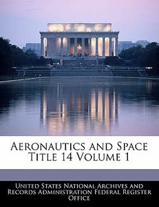 Aeronautics And Space Title 14 Volume 1 edito da Bibliogov