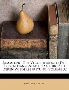 Sammlung der Verordnungen der Freien Hanse-Stadt Hamburg Seit 1814, zweiunddreissigster Band di Hamburg (Germany) edito da Nabu Press