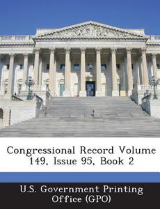 Congressional Record Volume 149, Issue 95, Book 2 edito da Bibliogov