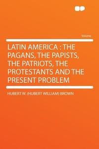 Latin America di Hubert W. (Hubert William) Brown edito da HardPress Publishing