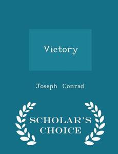 Victory - Scholar's Choice Edition di Joseph Conrad edito da Scholar's Choice